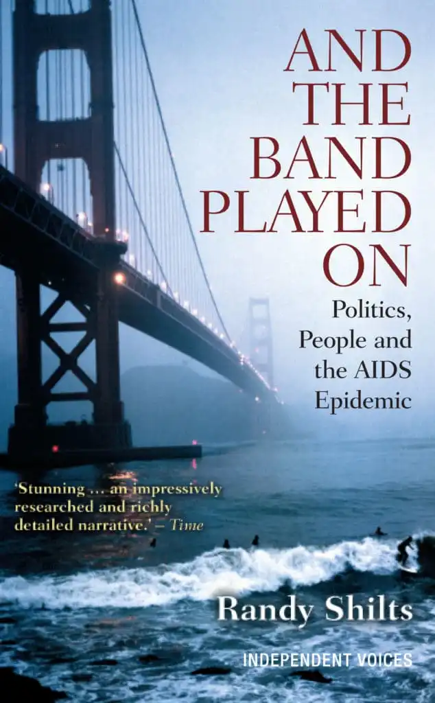 And the Band Played On: Politics, People, and the AIDS Epidemic is a 1987 book by San Francisco Chronicle journalist Randy Shilts. (Randy Shilts)