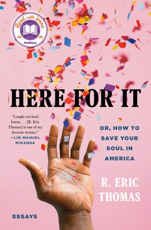 Here For It by R. Eric Thomas.