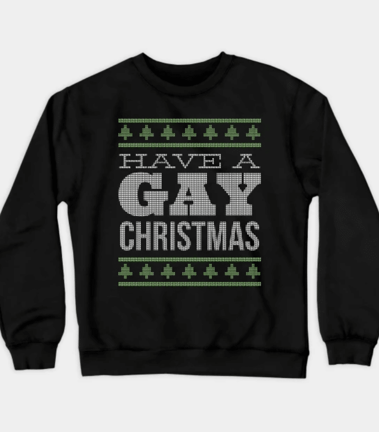 Have a Gay Christmas sweatshirt. (TeePublic)