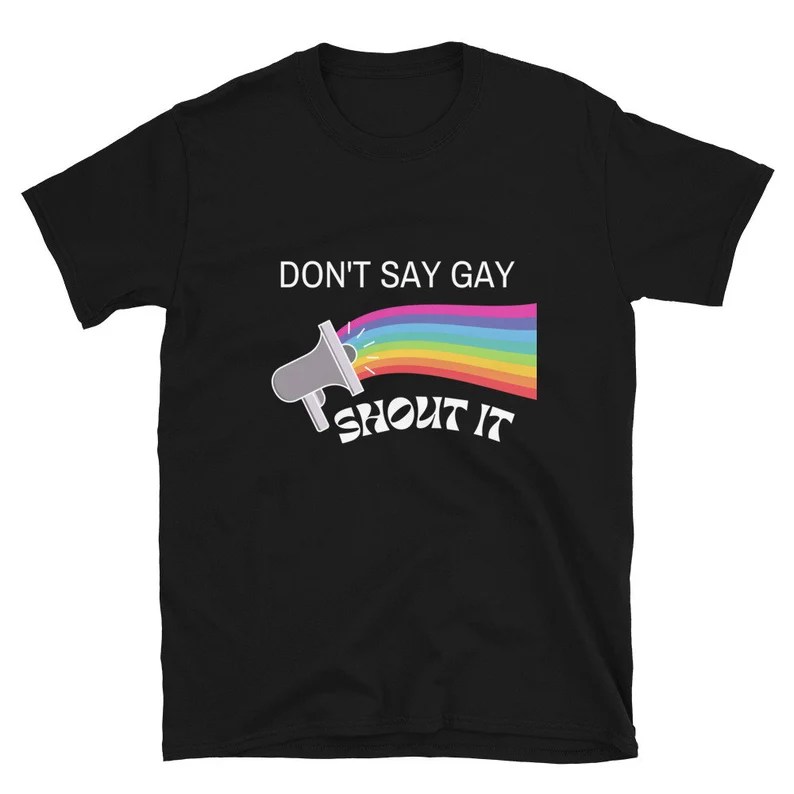 Don't Say Gay, Shout It t-shirt.