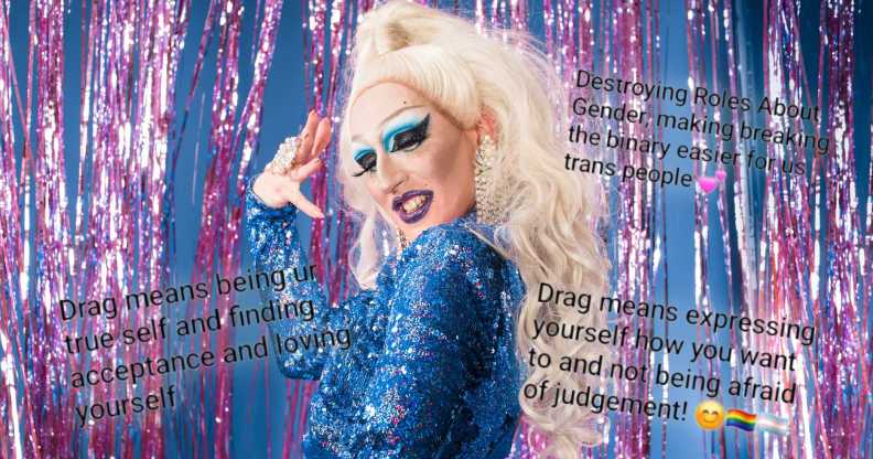 PinkNews readers have shared what drag means to them in celebration of International Drag Day.