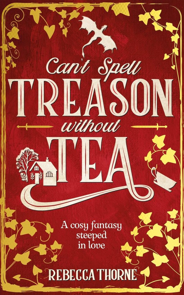 Can't Spell Treason Without Tea a red book cover with yellow ivy, a dragon, a cup of tea and a small house