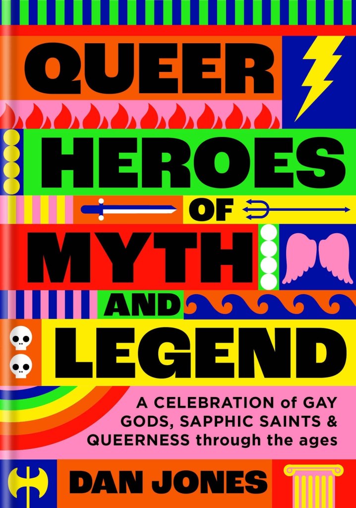 Queer Heroes of Myth and Legend by Dan Jones