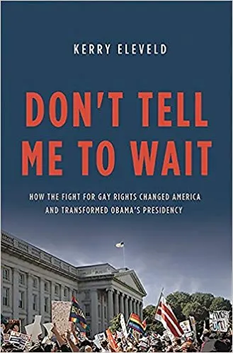 Don't Tell Me to Wait: How the Fight for Gay Rights Changed America and Transformed Obama's Presidency 1st Edition